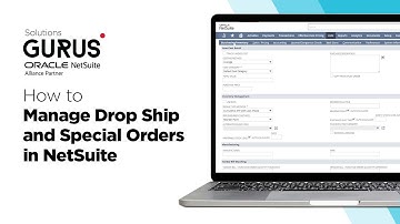 How to Manage Drop Ship and Special Orders in NetSuite