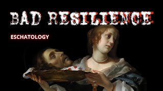 Bad Resilience - Eschatology