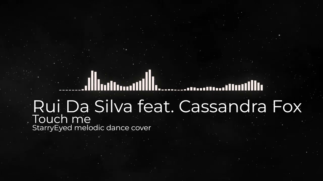 Rui Da Silva feat. Cassandra Fox - Touch me (StarryEyed melodic dance cover 2025)
