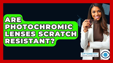 Are Photochromic Lenses Scratch Resistant? - Optometry Knowledge Base