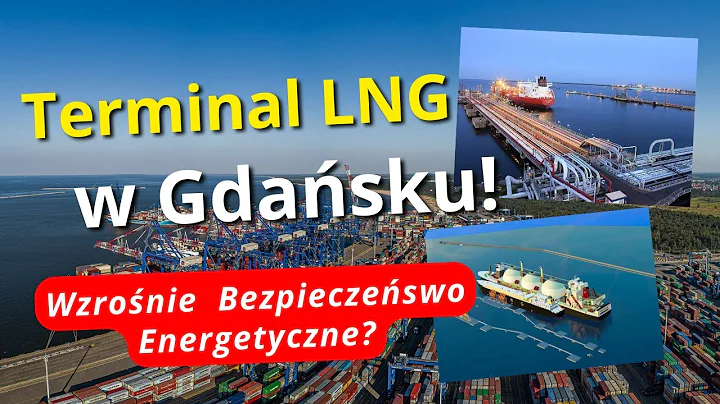 A New Terminal is Being Built in Gdańsk! Will the FSRU LNG Terminal Improve Poland's Energy Secur...