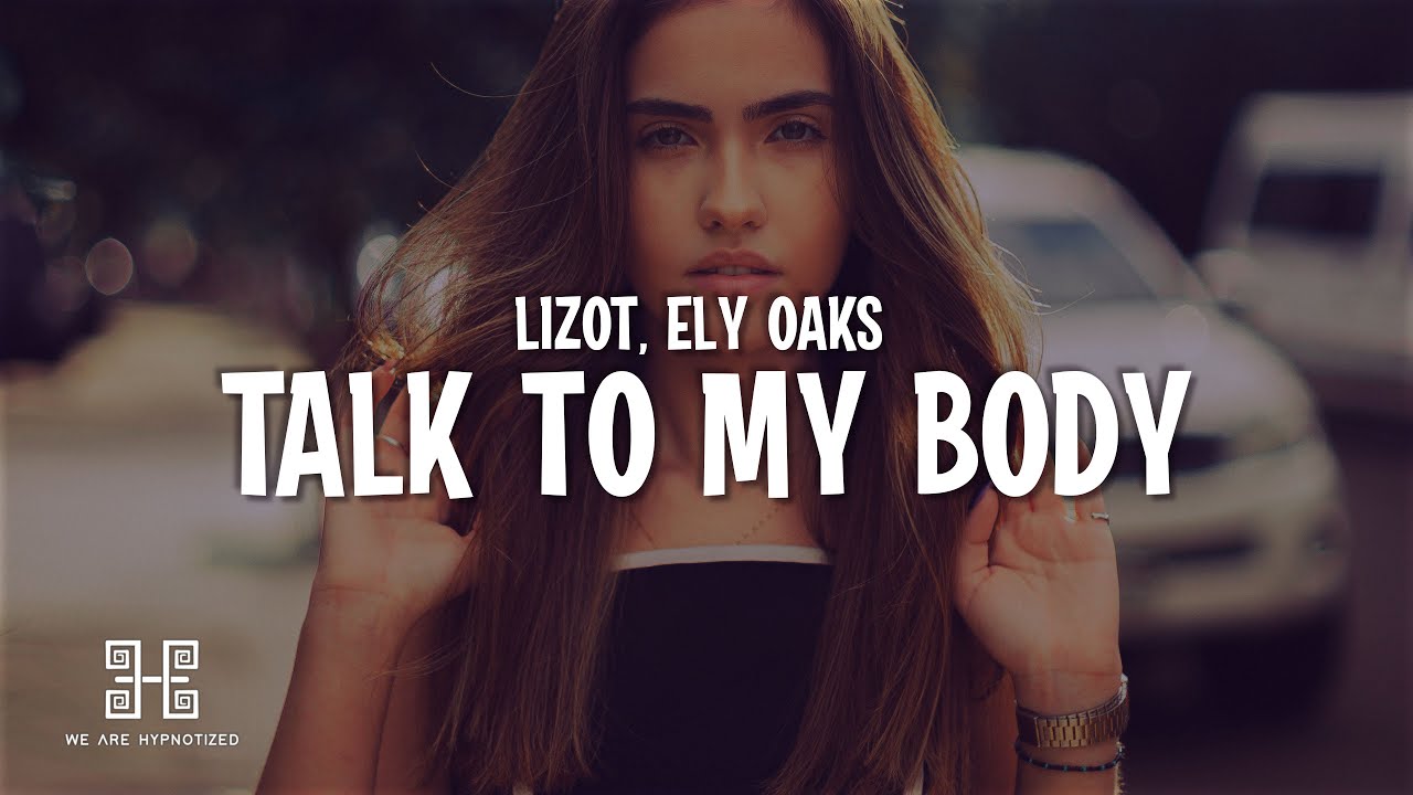 LIZOT x Ely Oaks Talk To My Body (Lyrics) YouTube