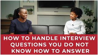 How To Handle Interview Questions You Do Not Know How To Answer