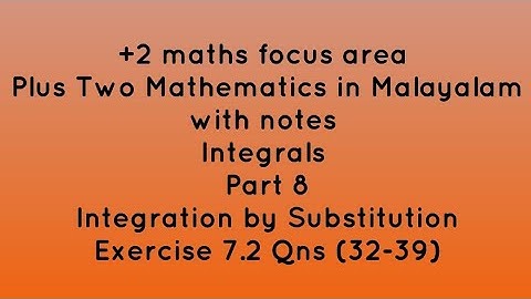 Plus Two Mathematics in Malayalam with notes | Integrals | Exercise 7.2 Questions (32-39)