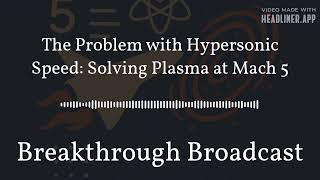 The Problem with Hypersonic Speed: Solving Plasma at Mach 5
