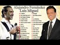 LUIS MIGUEL & ALEJANDRO FERNANDEZ EXITOS Canciones Romanticas de Luis Miguel & Alejandro Fernandez