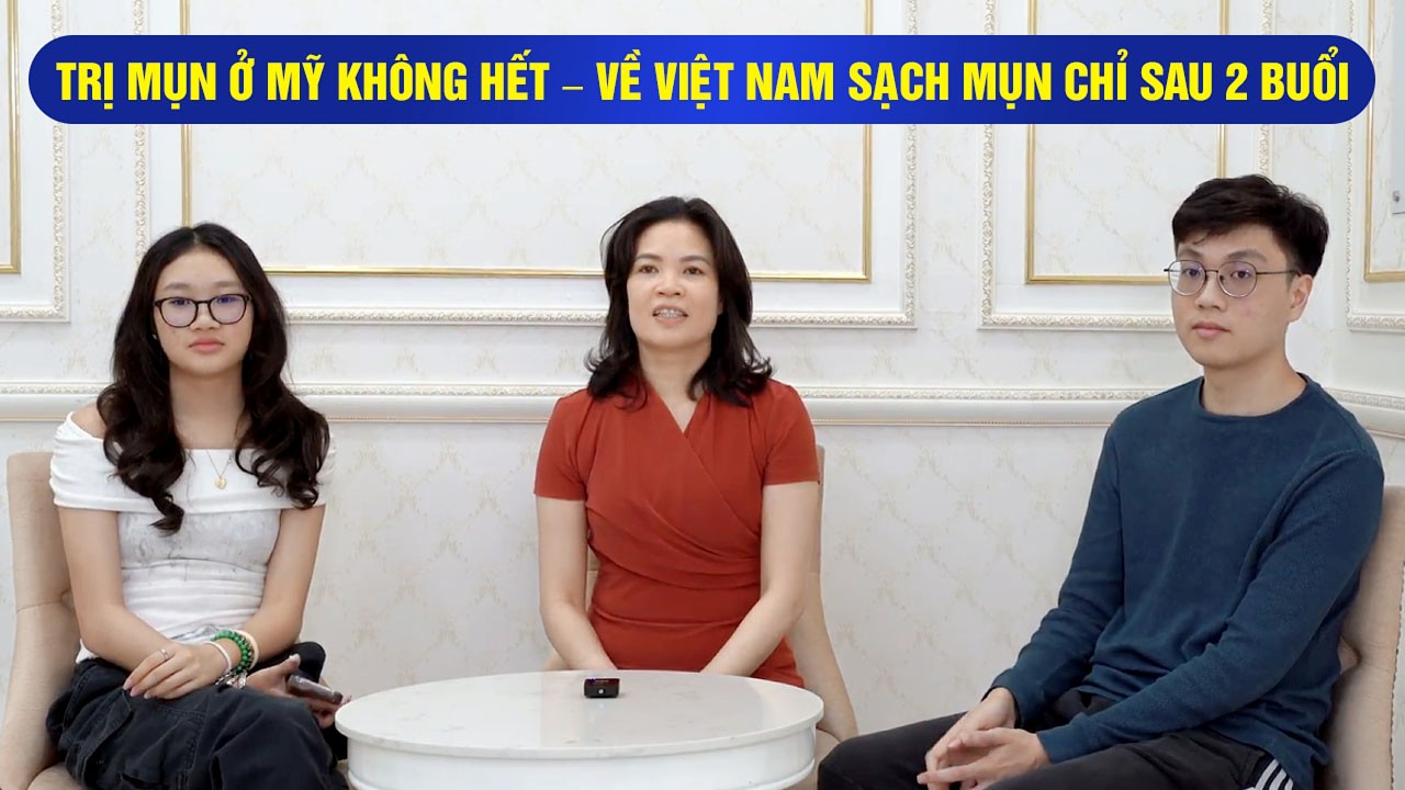 ĐIỀU TRỊ MỤN Ở MỸ KHÔNG HẾT – VỀ VIỆT NAM SẠCH MỤN CHỈ SAU 3 BUỔI.
