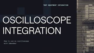 Oscilloscope Integration with Embedder
