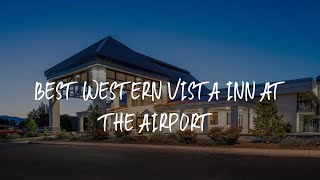 Best Western Vista Inn at the Airport Review - Boise , United States of America