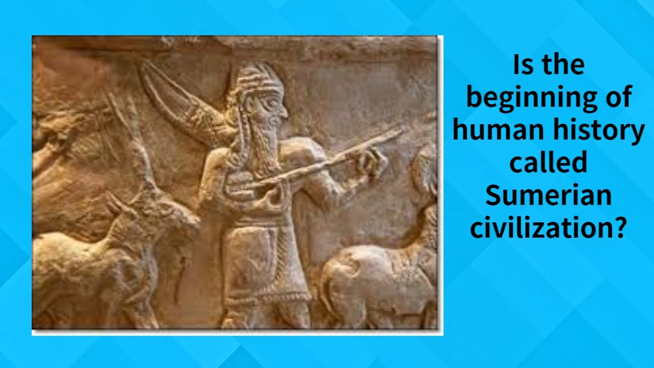 Sumerian Civilization Introduction Why Human History Starts with Sumerian Civilization - part1 - YouTube