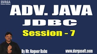 ADV. JAVA - JDBC || Session - 7 || by Mr. Nagoor Babu On 05-11-2018