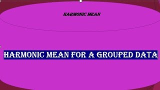 Harmonic mean for a grouped data