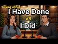 I Have Done vs I Did | Easy Speaking Practice | English Podcast For Beginners A1-B2