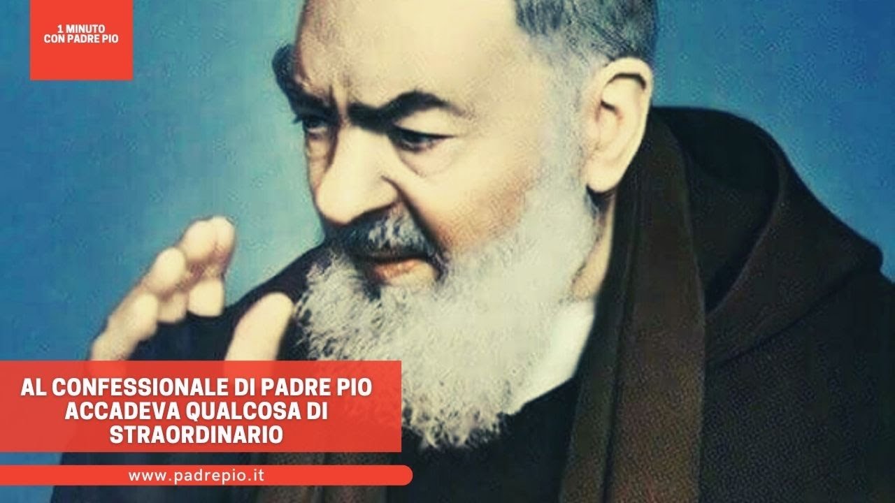 Al confessionale di Padre Pio accadeva qualcosa di straordinario - YouTube