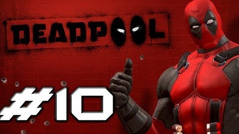 DEADPOOL The Videogame - Gameplay Walkthrough Part 10 - Deadpool Here :-) (HD Let