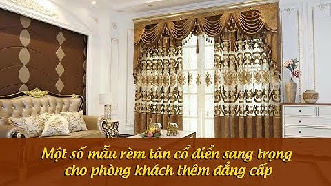 Một số mẫu rèm tân cổ điển sang trọng cho phòng khách thêm đẳng cấp