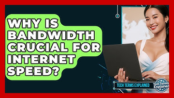 Why Is Bandwidth Crucial For Internet Speed? - Tech Terms Explained