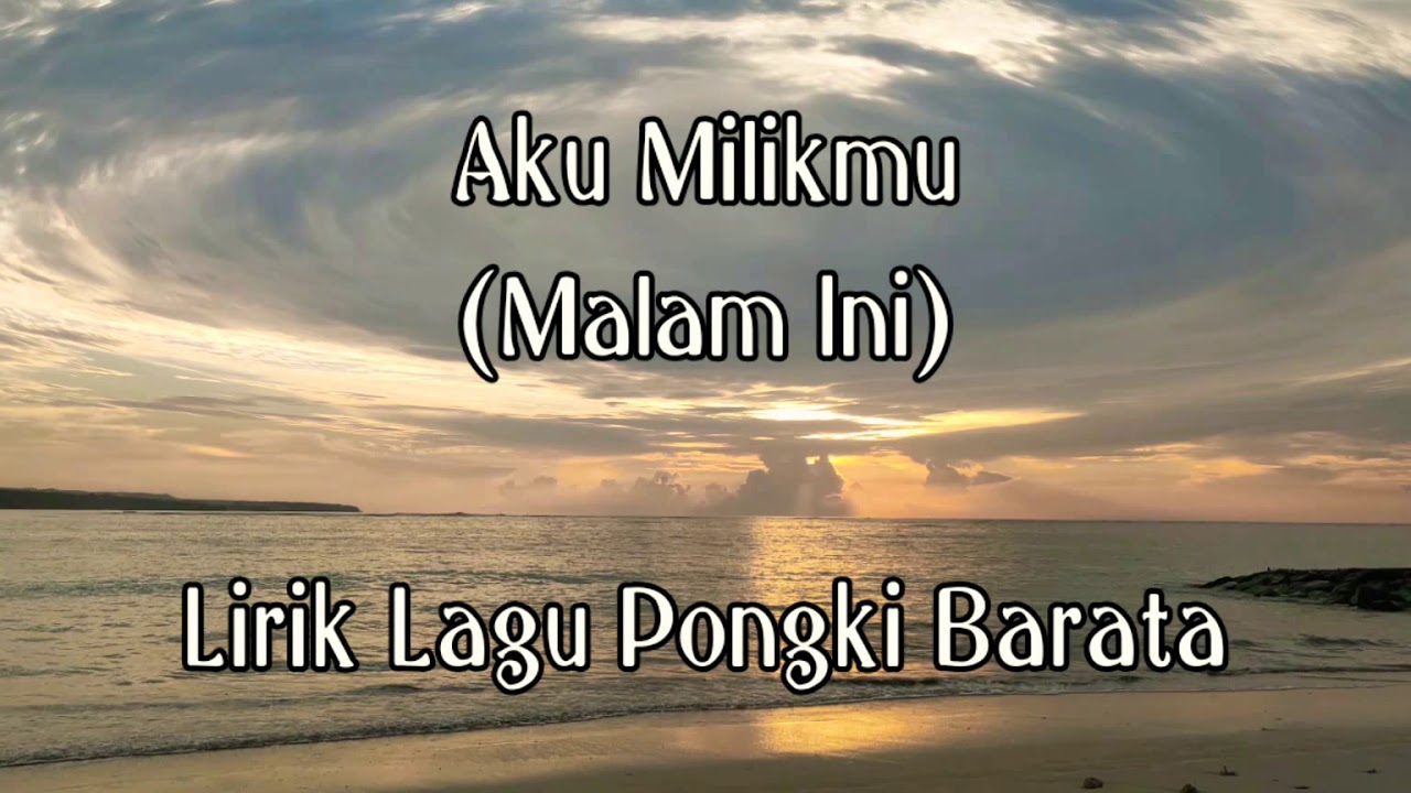 Lirik Aku Milikmu (Malam Ini) Lagu Pongki Barata - YouTube