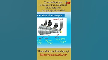 Vì sao phải giới hạn tốc độ quay trục chính vòng/phút-G50-khi sử dụng lệnh ổn định vận tốc cắt G96?