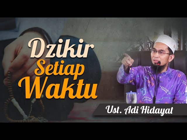 Ustadz Adi Hidayat - Dzikir Setiap Waktu class=