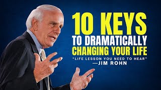 10 KEYS TO DRAMATICALLY CHANGING YOUR LIFE - LIFE LESSON YOU NEED TO HEAR - Jim Rohn Motivation