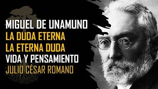 MIGUEL DE UNAMUNO: La duda eterna, la eterna duda. VIDA Y OBRA DEL GENIAL PENSADOR. J. C. Romano