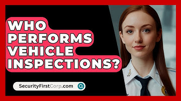 Who Performs Vehicle Inspections? - SecurityFirstCorp.com