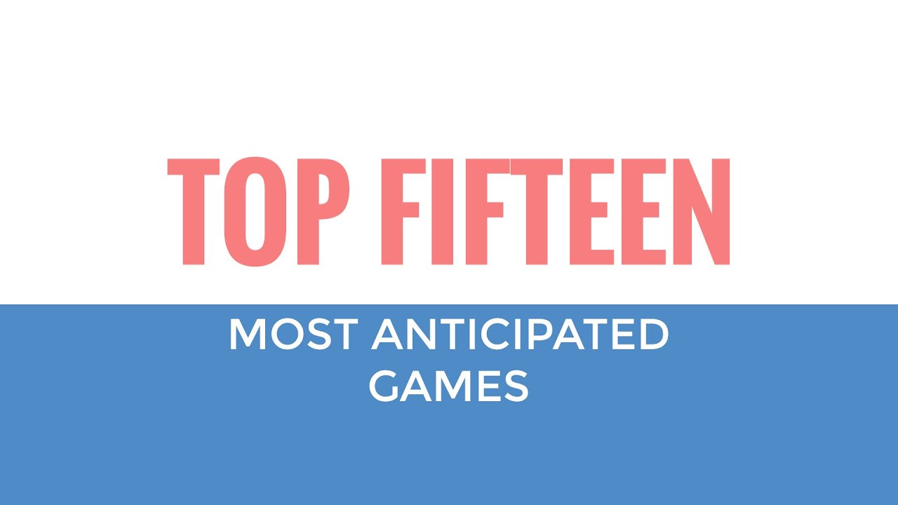 VLOG - Top 15 Most Anticipated Games
