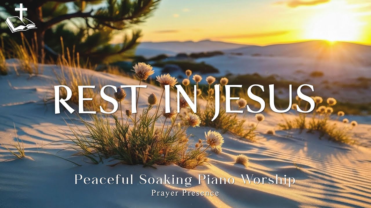 Peaceful Soaking Piano Worship | Instrumental for Prayer and Devotion | Rest in Jesus, be still