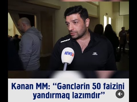 Kenan MM: Genclerin 50 faizin yandirmaq lazimdir