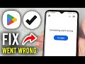 How To Fix Google Play Store Something Went Wrong - Step By Step