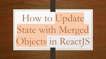 How to Update State with Merged Objects in ReactJS