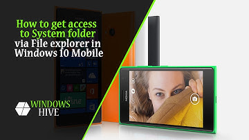 How to get access to System folder via File explorer in Windows 10 Mobile