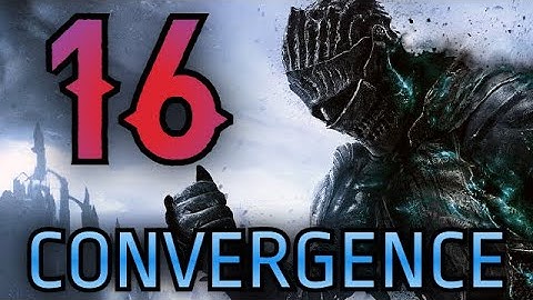 Dark Souls 3: Convergence Mod - Part 16: Ancient Remnants