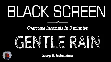 GENTLE Rain Sounds for Sleeping Black Screen | Overcome Insomnia in 3 Minutes | Dark Screen