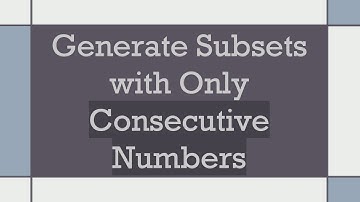 Generate Subsets with Only Consecutive Numbers