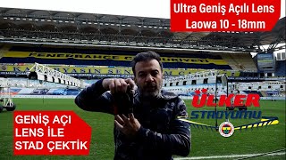 Ultra Geniş Açılı Lens Ile Fenerbahçe Ülker Stadyumunu Çektik Laowa 10 - 18Mm Testi