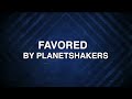 Favored Planetshakers Lyrics