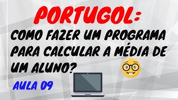 LÓGICA DE PROGRAMAÇÃO: CALCULANDO A MÉDIA DE UM ALUNO - AULA 09