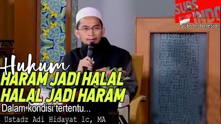 Yang Haram Jadi Halal, Halal Jadi Haram Dalam Kondisi Tertentu | Ustadz Adi Hidayat Lc MA