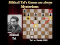 Mikhail tals games are always mysterious like this  tal vs forbis 1988