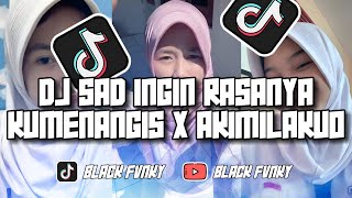 DJ SAD INGIN RASANYA KUMENANGIS X AKIMILAKUO SLOWED TERBARU 2023