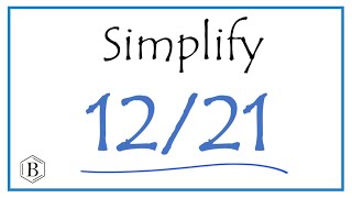 How to Simplify the Fraction 12/21