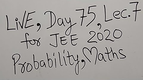 Live Day 75 Lec 7 JEE Main Advanced 2020 Probability Math