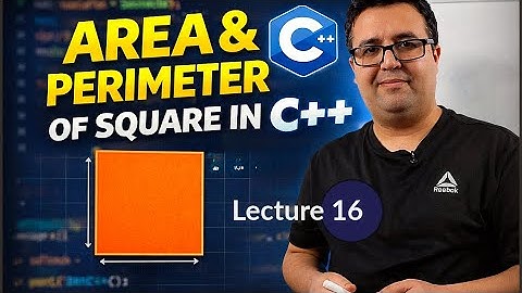 C++ Lecture 16: How to Calculate Area and Perimeter of Square in C++
