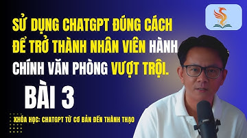 Hướng Dẫn Nhân Viên Hành Chính Văn Phòng Sử Dụng ChatGPT Hiệu Quả | Từ Cơ Bản Đến Thành Thạo