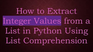 How to Extract Integer Values from a List in Python Using List Comprehension