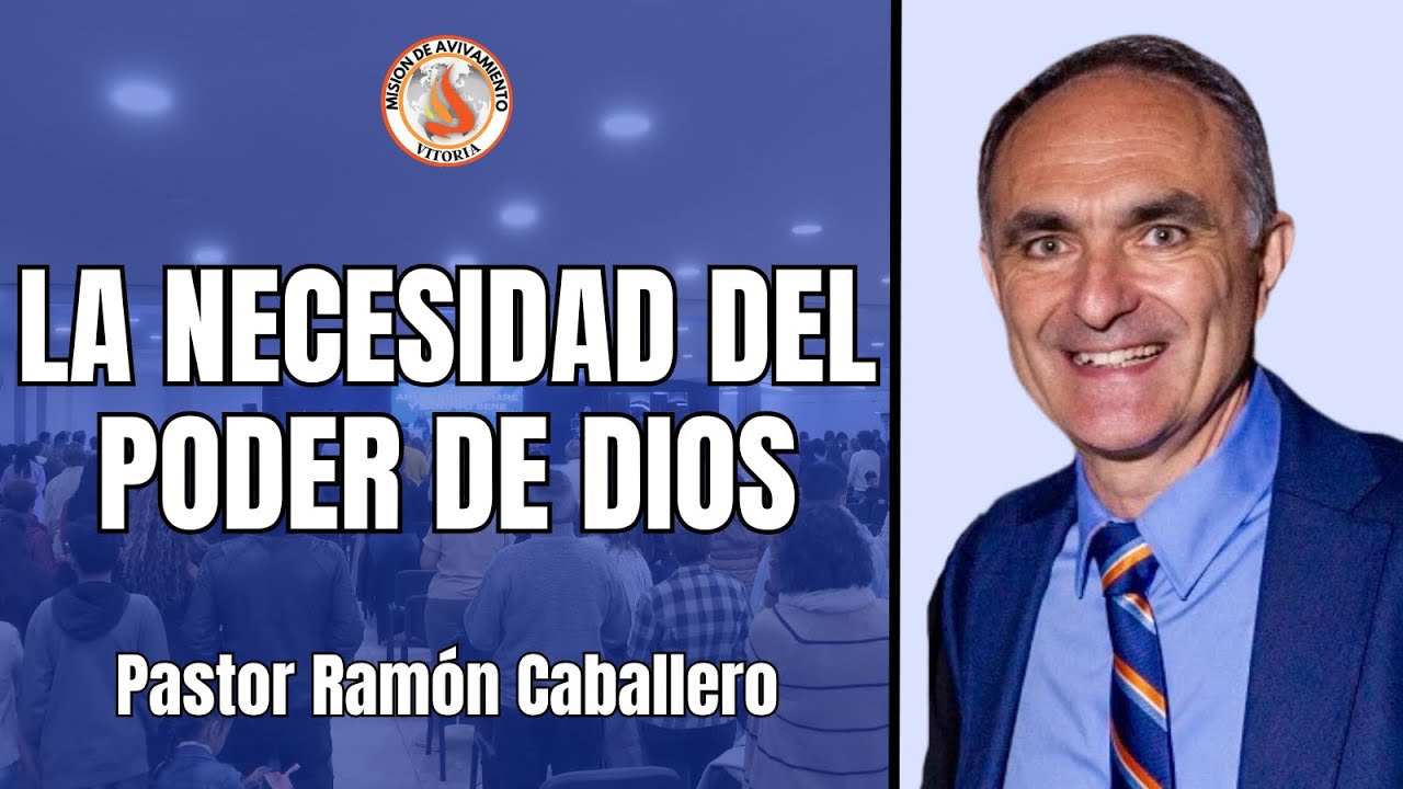 La necesidad del poder Dios - Pastor Ramón Caballero - Misión de ...