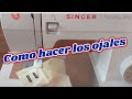 Como hacer los Ojales en maquina Singer FACILITA PRO