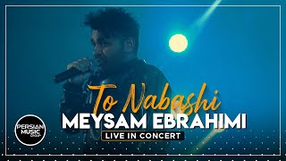 Meysam Ebrahimi - To Nabashi I Live In Concert ( میثم ابراهیمی - تو نباشی )